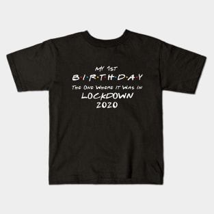 My 1st Birthday - The One Where It Was In Lockdown (white font) Kids T-Shirt